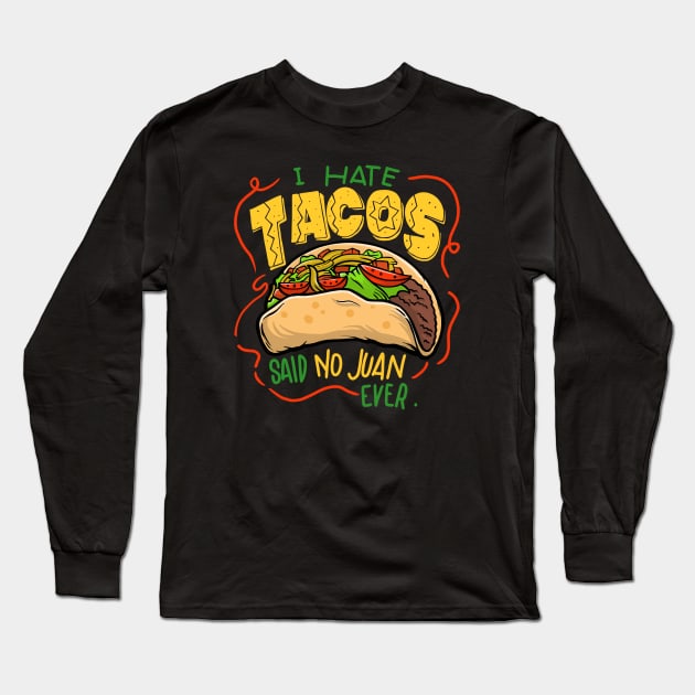 I hate tacos said no Juan ever Long Sleeve T-Shirt by MustGoon